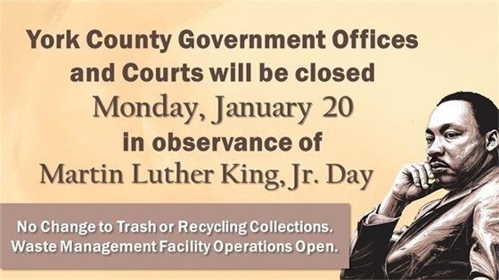 York County Government offices will be closed on Monday, January 20 in observance of the Martin Luther King Jr. Holiday